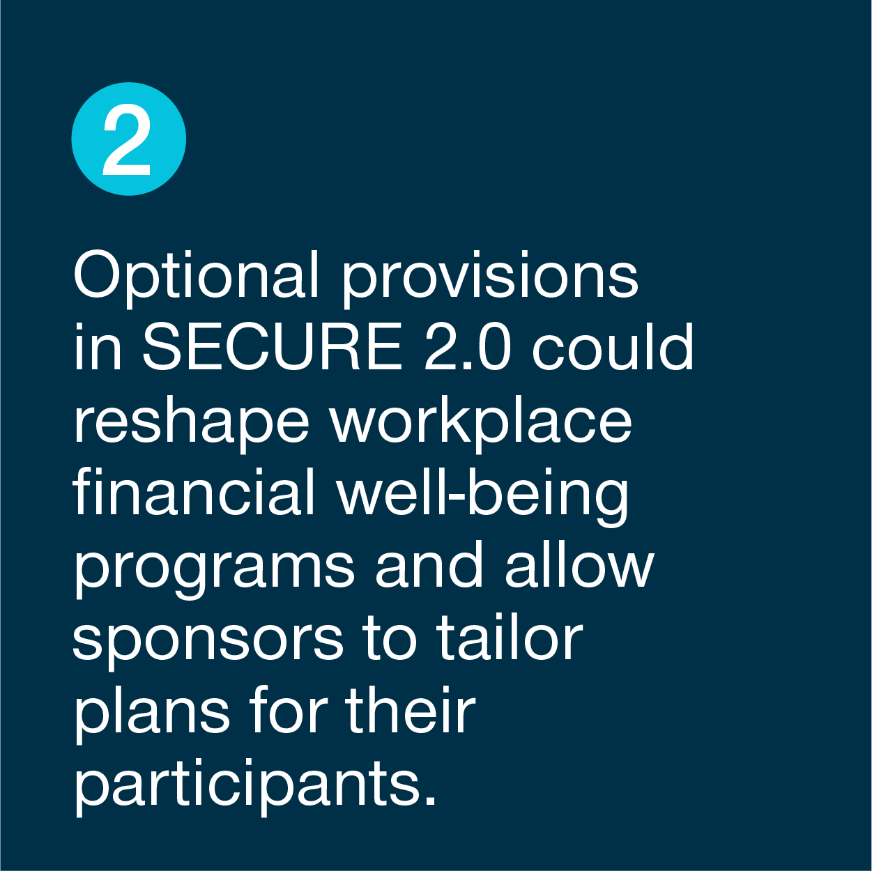 Optional provisions in SECURE 2.0 could reshape workplace financial well-being programs and allow sponsors to tailor plans